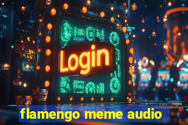 flamengo meme audio